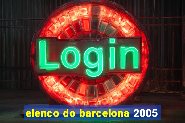 elenco do barcelona 2005